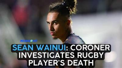 Sean Wainui: Coroner Investigating Death of New Zealand Rugby Player | Rugby Union