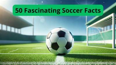 Soccer Trivia: Fascinating Facts and Statistics Every Fan Should Know