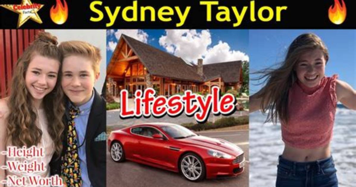 Sydney Taylor Height, Weight, Net Worth, Age, Birthday, Wikipedia, Who, Nationality, Biography