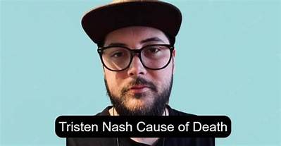 Tristen Nash Cause of Death, How Did Tristen Nash Die?