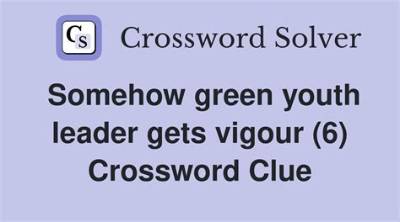 Unusually Green Youth Leader's Life Crossword Clue 6 Letters Answer