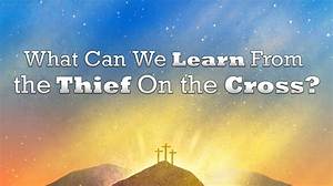 What Can We Learn from the Thief on the Cross?