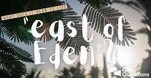 What Does It Mean to Live “East of Eden”?