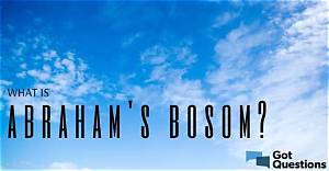 What Is Abraham’s Bosom? | Gotquestions. Org