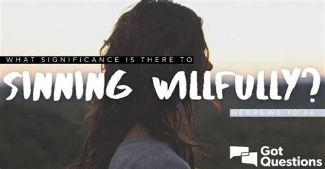 What Significance Is There to Sinning Willfully (Hebrews 10:26)?