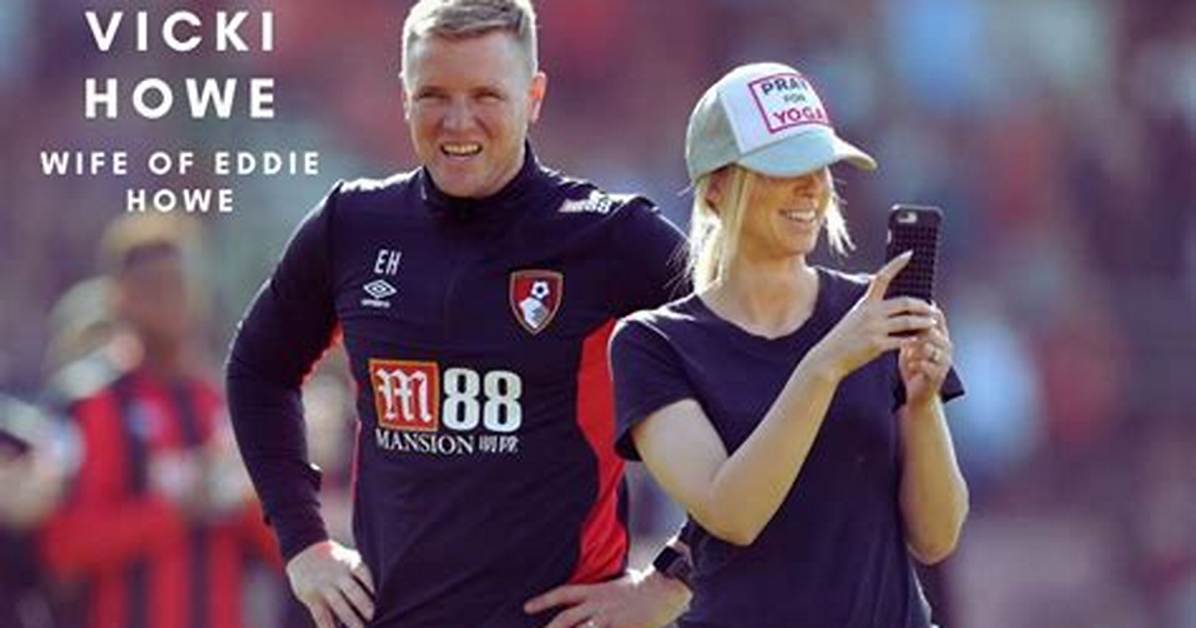Who Is Eddie Howe Wife Vicki Howe? Everything on Her Family and More