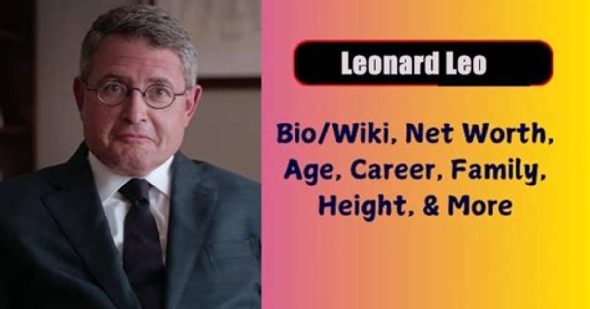 Who Is Leonard Leo? an in-Depth Exploration of the Conservative Legal Activist's Journey - Sarkariresult