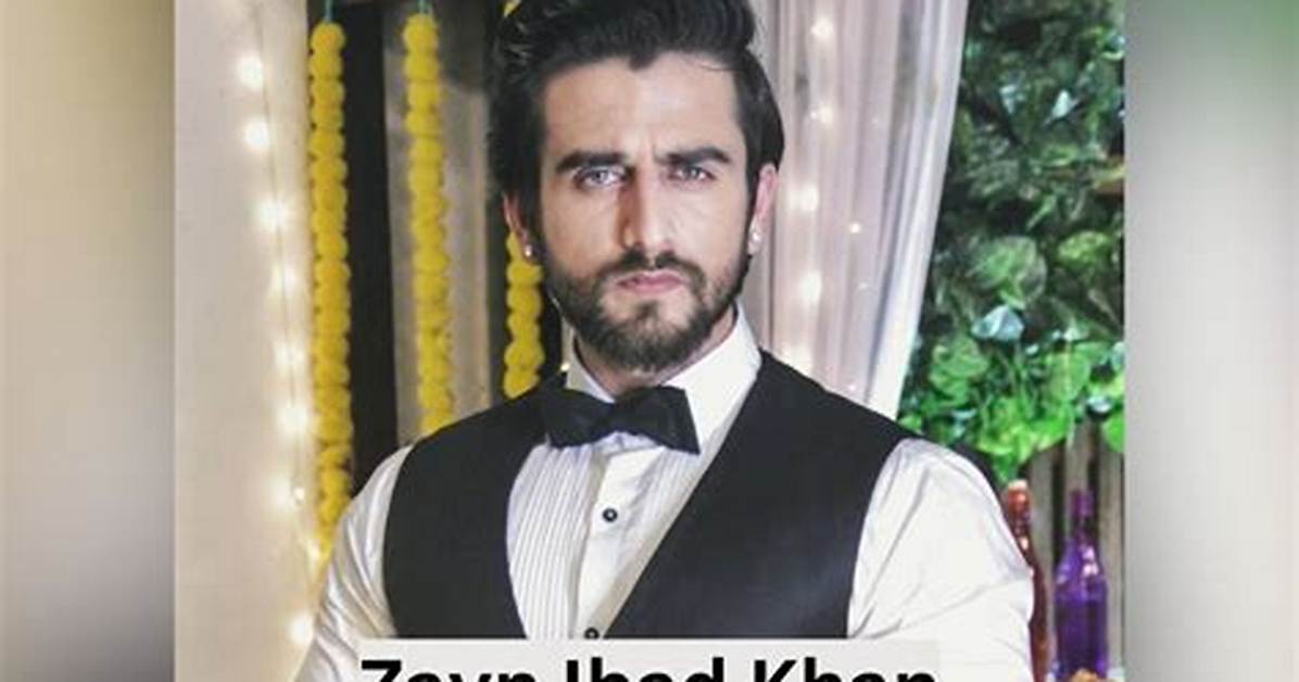 Zayn Ibad Khan Height, Weight, Net Worth, Age, Birthday, Wikipedia, Who, Nationality, Biography